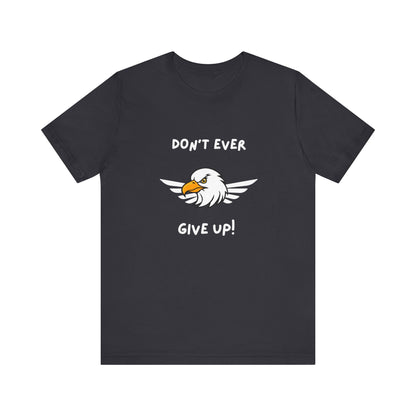 Don't Ever Give Up Eagle! Unisex Jersey Short Sleeve Tee
