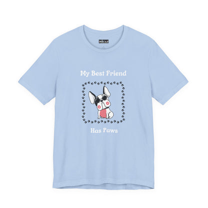 Frenchie The Bull dog. My Best Friend Has Paws. Unisex Jersey Short Sleeve Tee