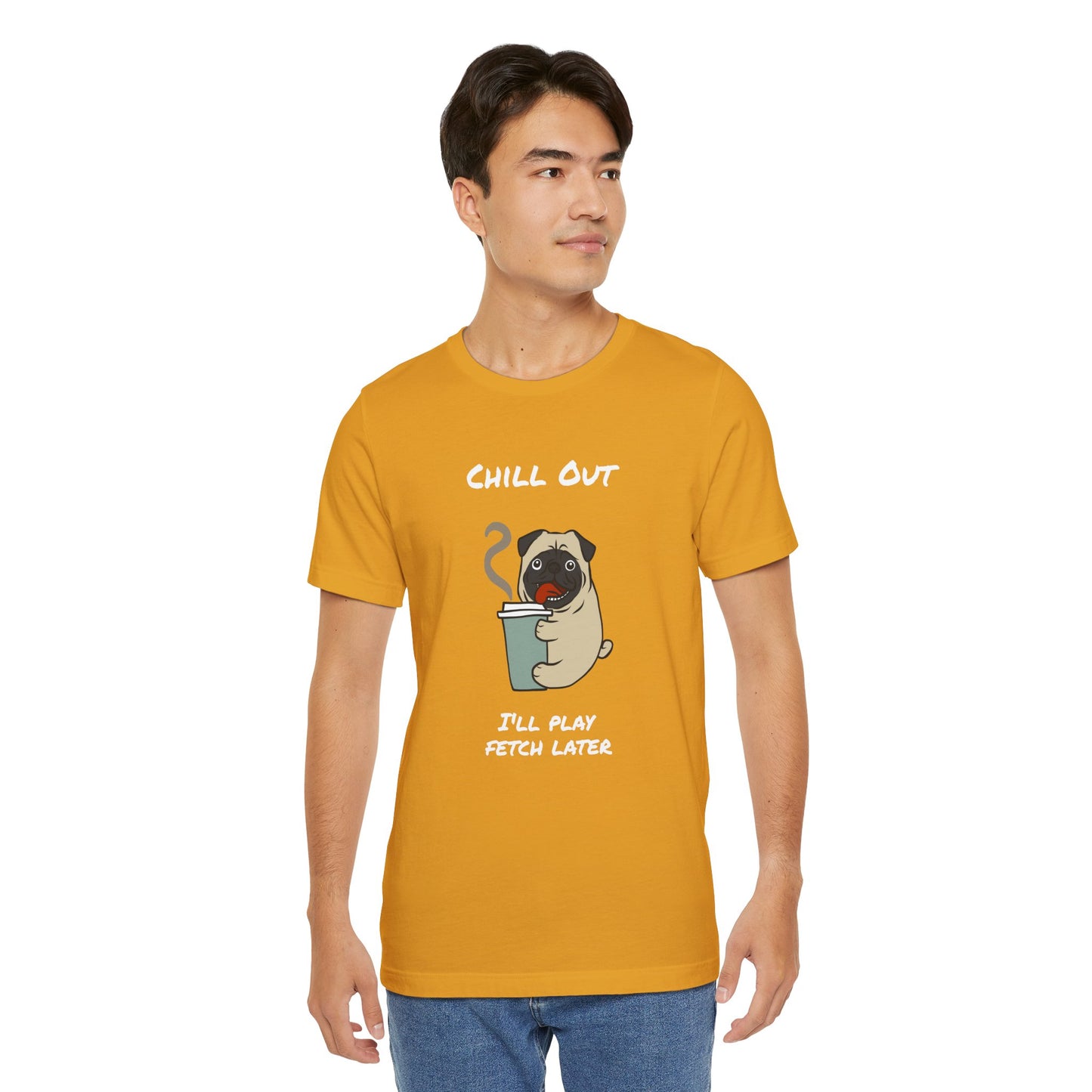 Chill Out I'll Fetch Later. Unisex Jersey, short Sleeve Tee