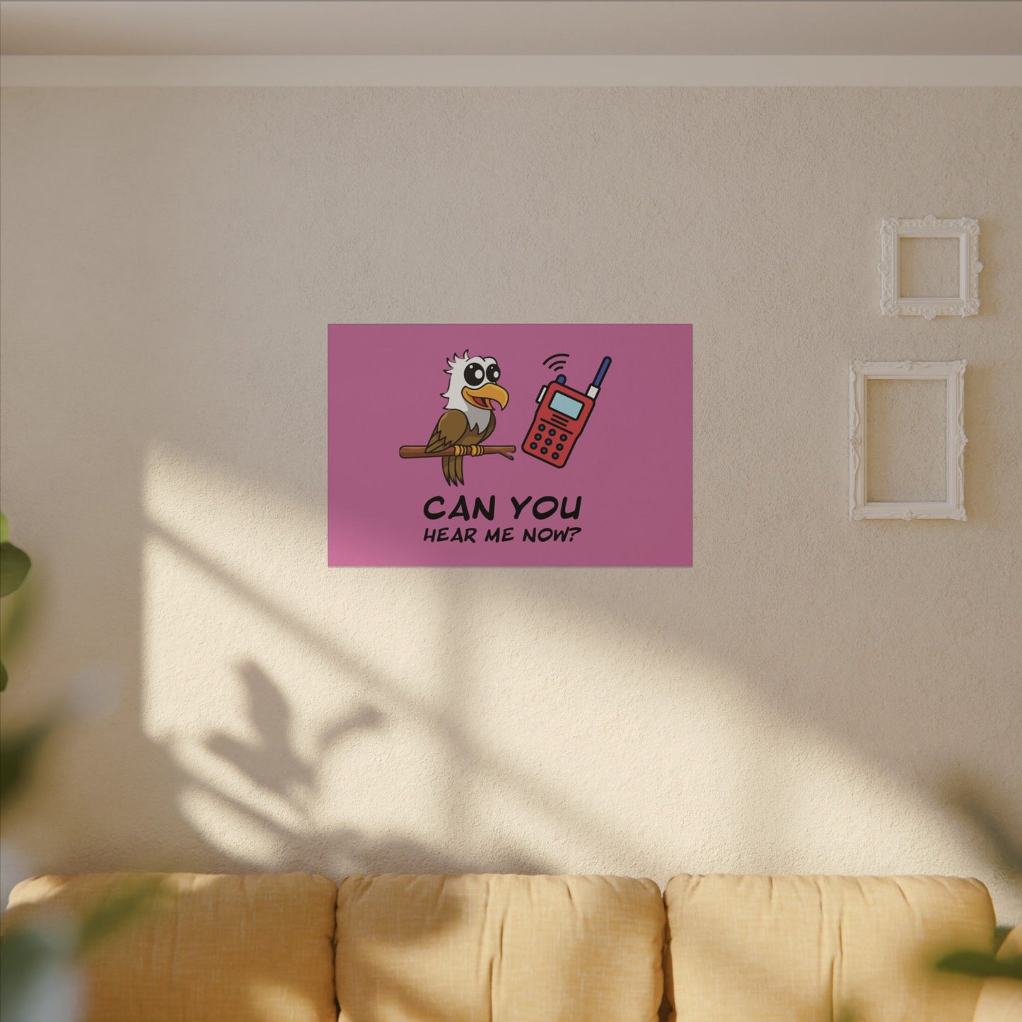 Can You Hear Me Now. Canvas Gallery Wraps