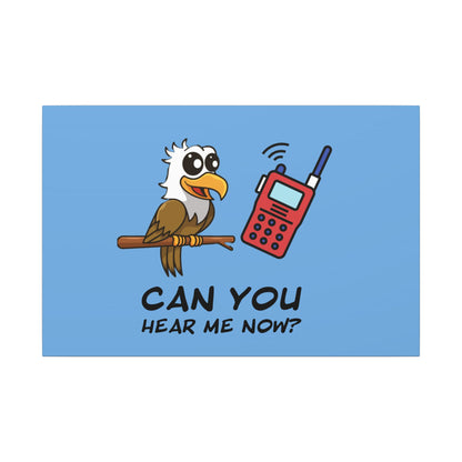 Can You Hear Me Now. Canvas Gallery Wraps