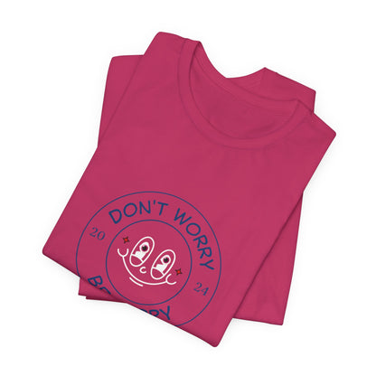 Don't Worry. Be Happy. Unisex Jersey Short Sleeve Tee
