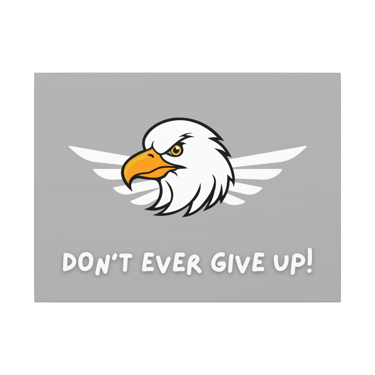 Don't Ever Give Up. Canvas Gallery Wraps