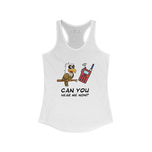 Can you hear me Now. Women's Ideal Racerback Tank