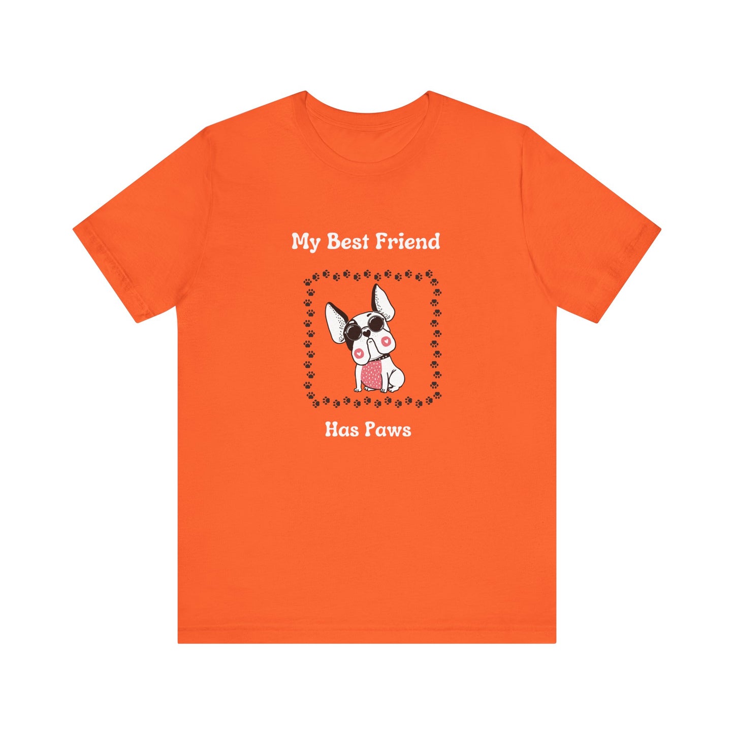 Frenchie The Bull dog. My Best Friend Has Paws. Unisex Jersey Short Sleeve Tee