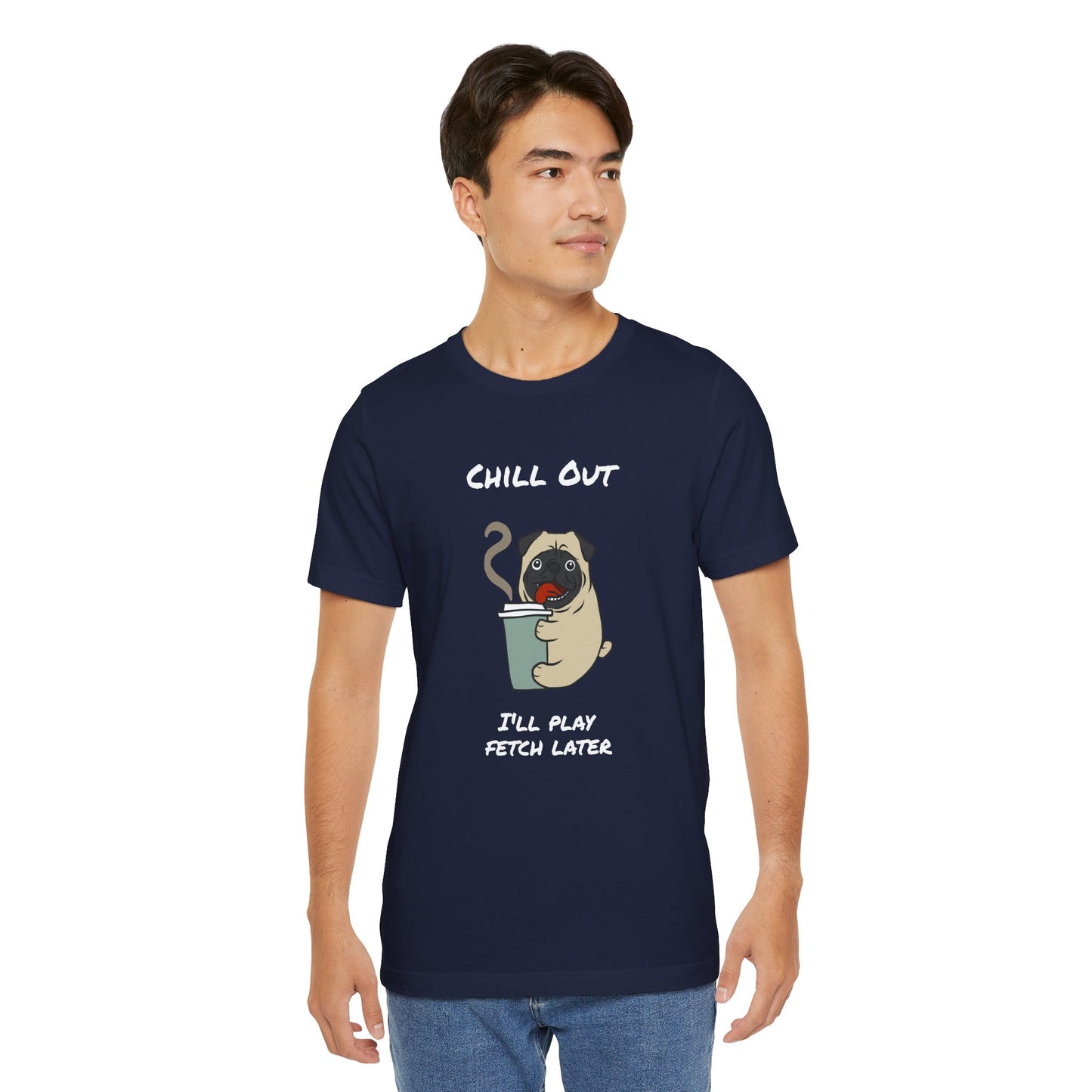 Chill Out I'll Fetch Later. Unisex Jersey, short Sleeve Tee