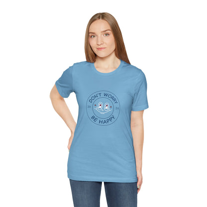 Don't Worry. Be Happy. Unisex Jersey Short Sleeve Tee