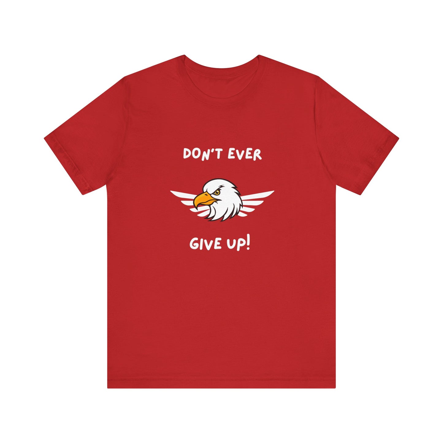 Don't Ever Give Up Eagle! Unisex Jersey Short Sleeve Tee