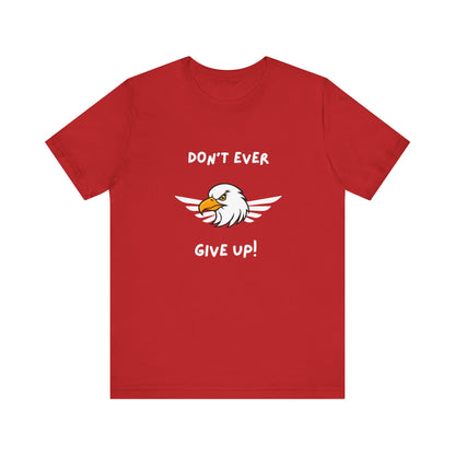 Don't Ever Give Up Eagle! Unisex Jersey Short Sleeve Tee
