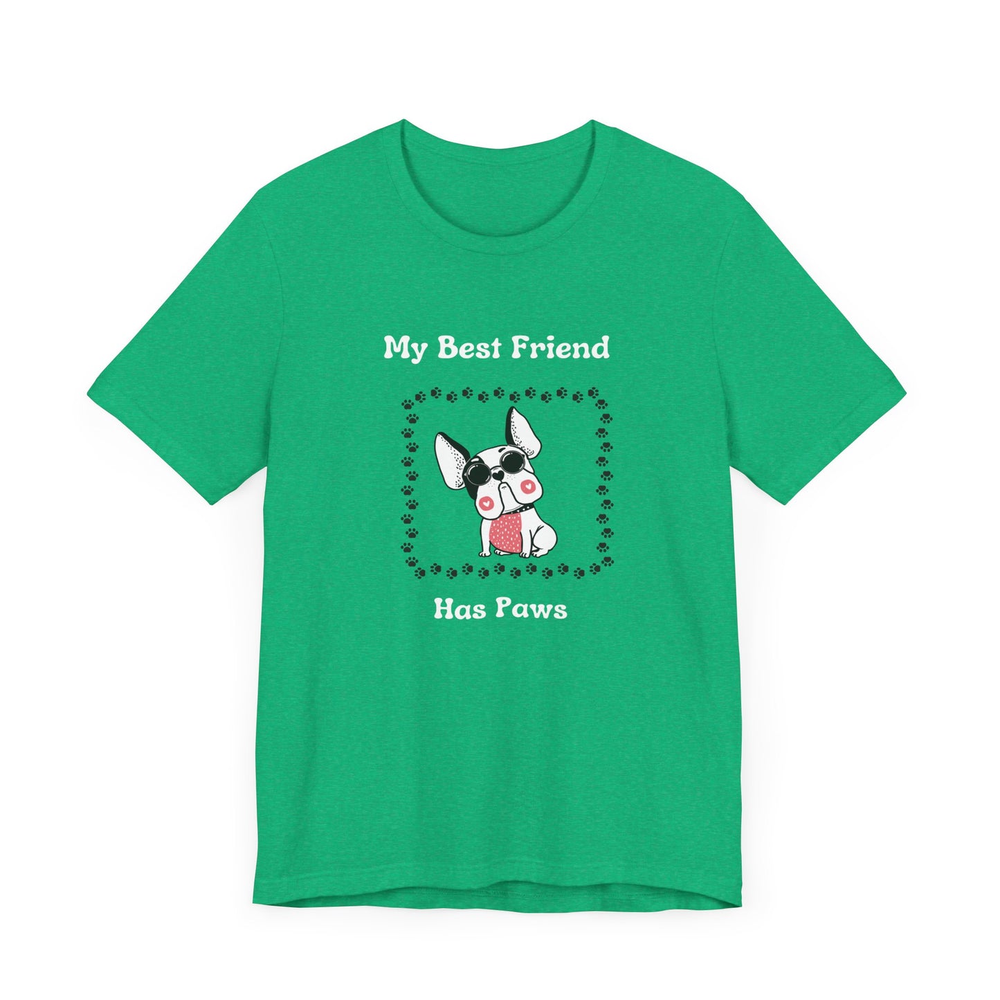 Frenchie The Bull dog. My Best Friend Has Paws. Unisex Jersey Short Sleeve Tee