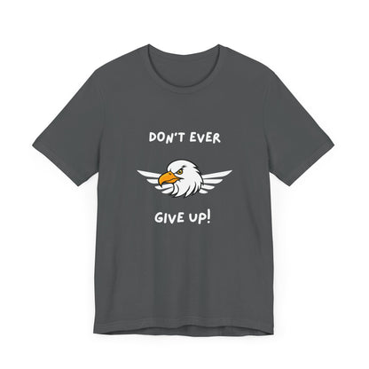 Don't Ever Give Up Eagle! Unisex Jersey Short Sleeve Tee