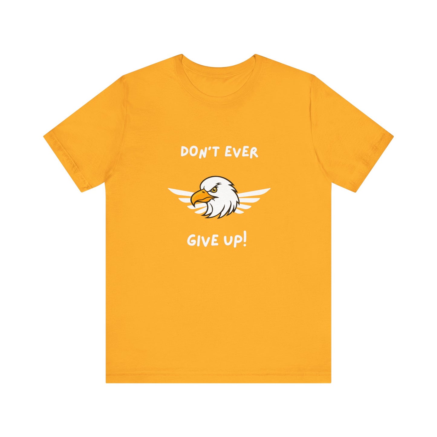 Don't Ever Give Up Eagle! Unisex Jersey Short Sleeve Tee