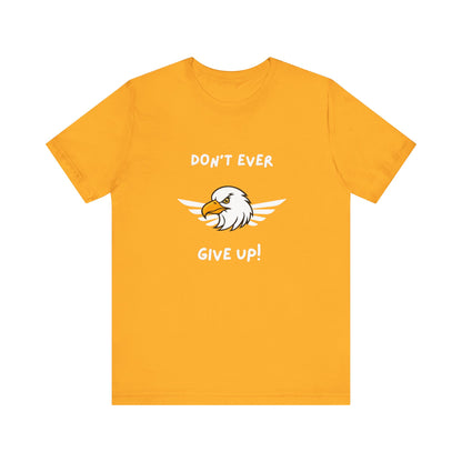 Don't Ever Give Up Eagle! Unisex Jersey Short Sleeve Tee