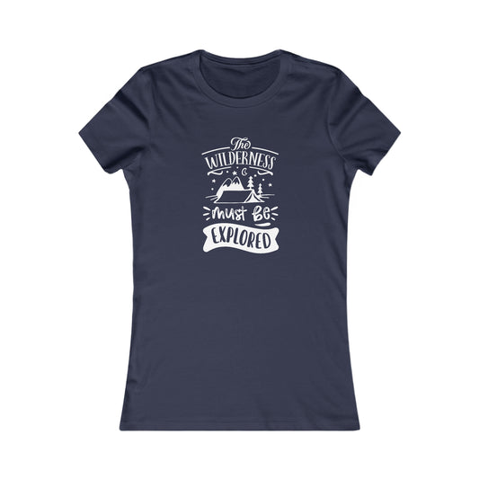 The Wilderness Must Be Explored. Women's Favorite Tee