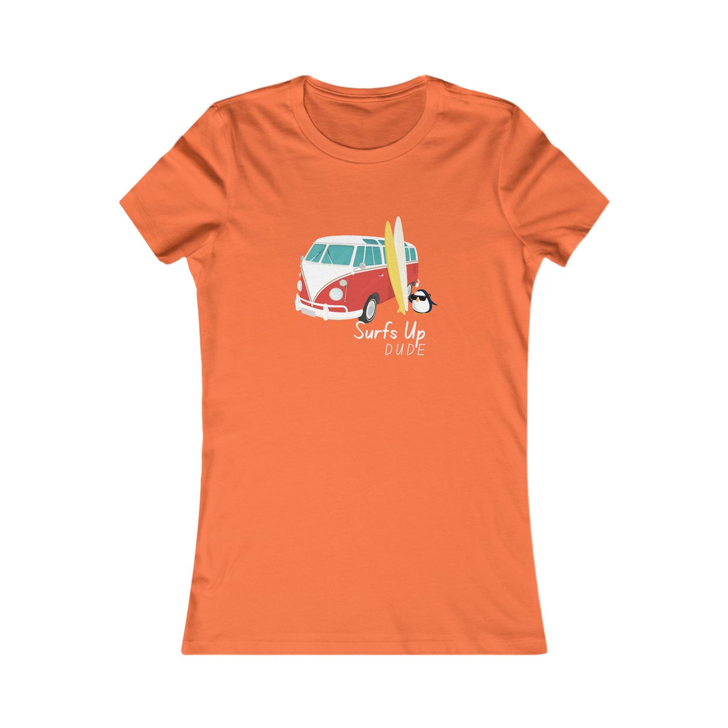 Surf's Up Dude. Women's Favorite Tee