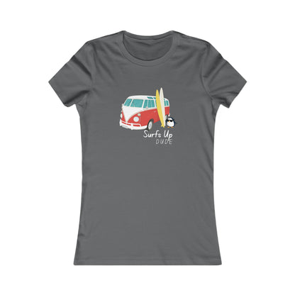 Surf's Up Dude. Women's Favorite Tee