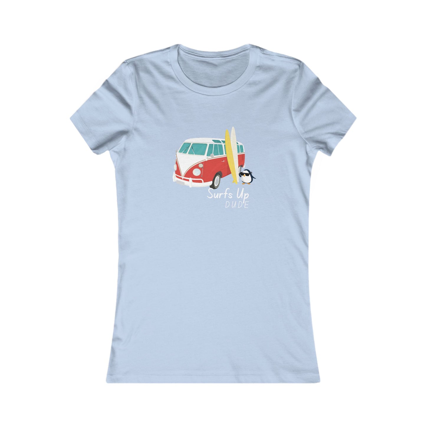 Surf's Up Dude. Women's Favorite Tee