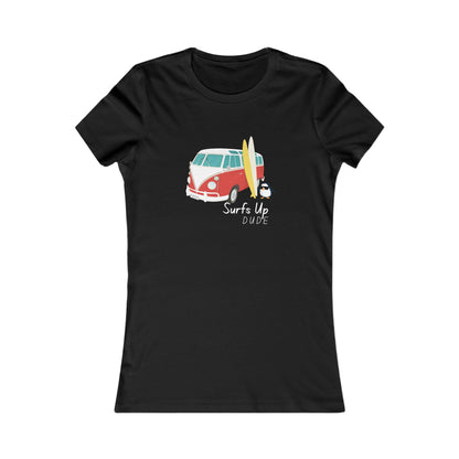 Surf's Up Dude. Women's Favorite Tee