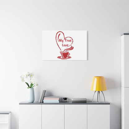 Canvas Wall Art: My True Love Coffee Print, Kitchen Decor, Coffee Lover Gift, Valentine's Day Art, Housewarming Present