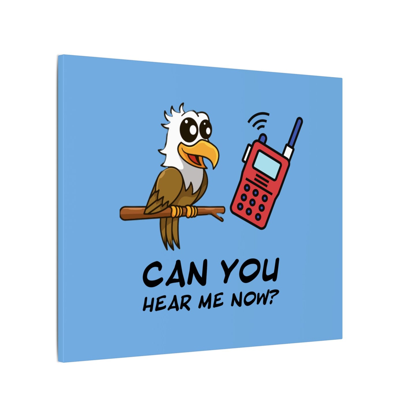 Can You Hear Me Now. Canvas Gallery Wraps