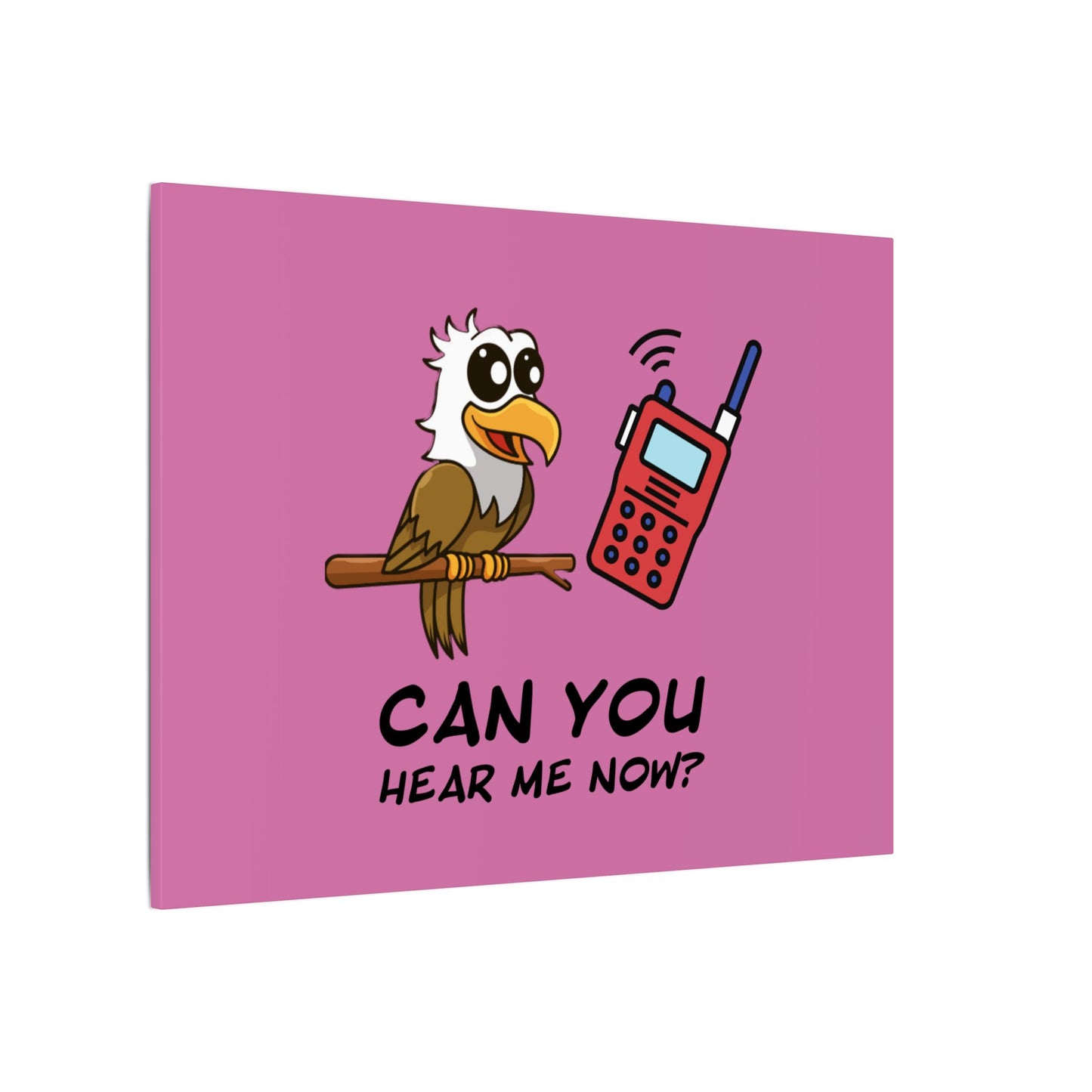 Can You Hear Me Now. Canvas Gallery Wraps