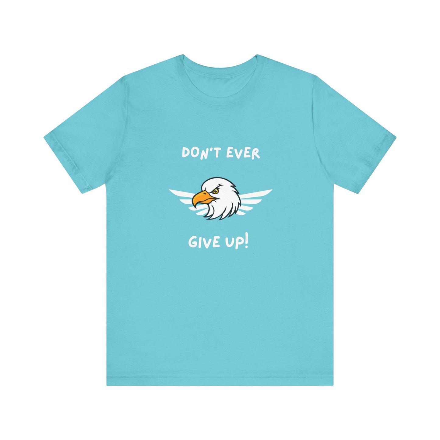 Don't Ever Give Up Eagle! Unisex Jersey Short Sleeve Tee