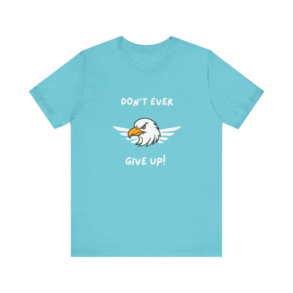 Don't Ever Give Up Eagle! Unisex Jersey Short Sleeve Tee