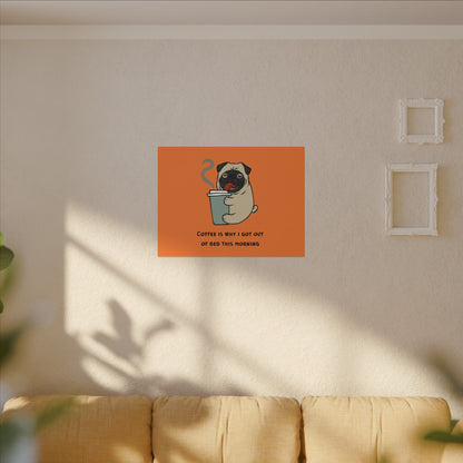 Pete The Bull Dog. Coffee Is Why I Got Out of Bed This Morning. Canvas Gallery Wraps