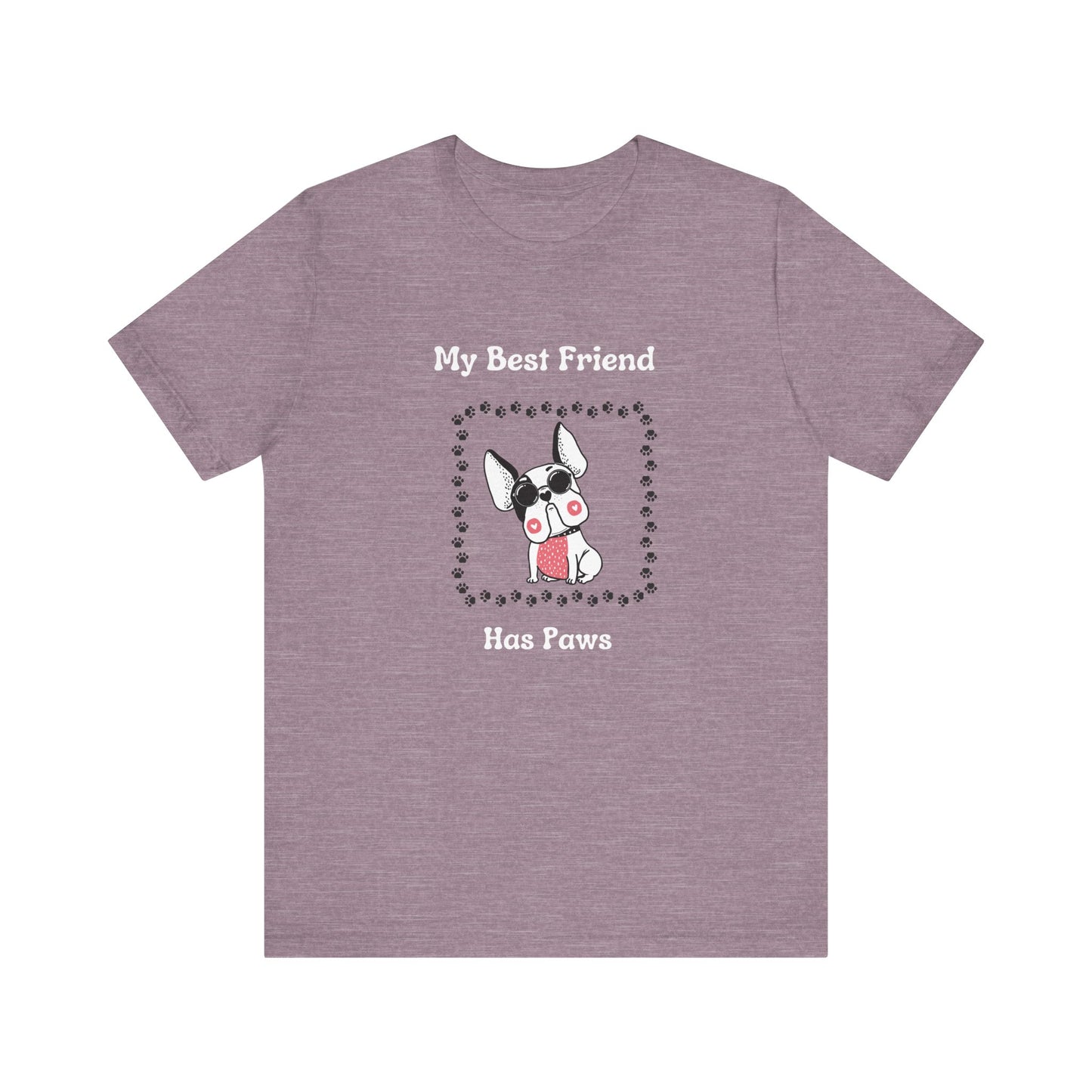 Frenchie The Bull dog. My Best Friend Has Paws. Unisex Jersey Short Sleeve Tee