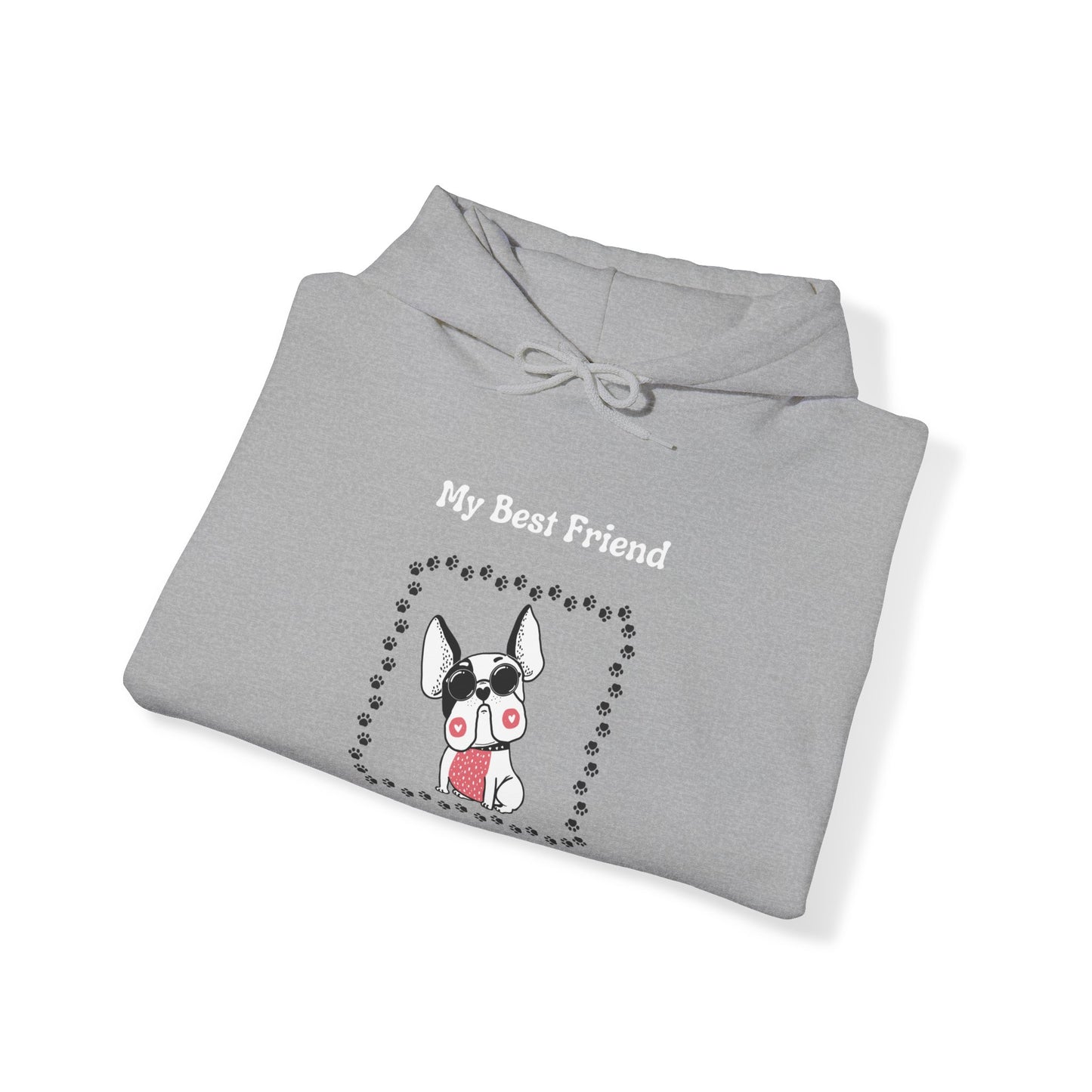 Frenchie The Bull dog. My Best Friend Has Paws. Unisex Hooded Sweatshirt.