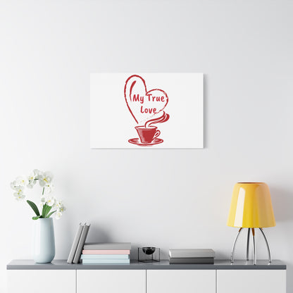 Canvas Wall Art: My True Love Coffee Print, Kitchen Decor, Coffee Lover Gift, Valentine's Day Art, Housewarming Present