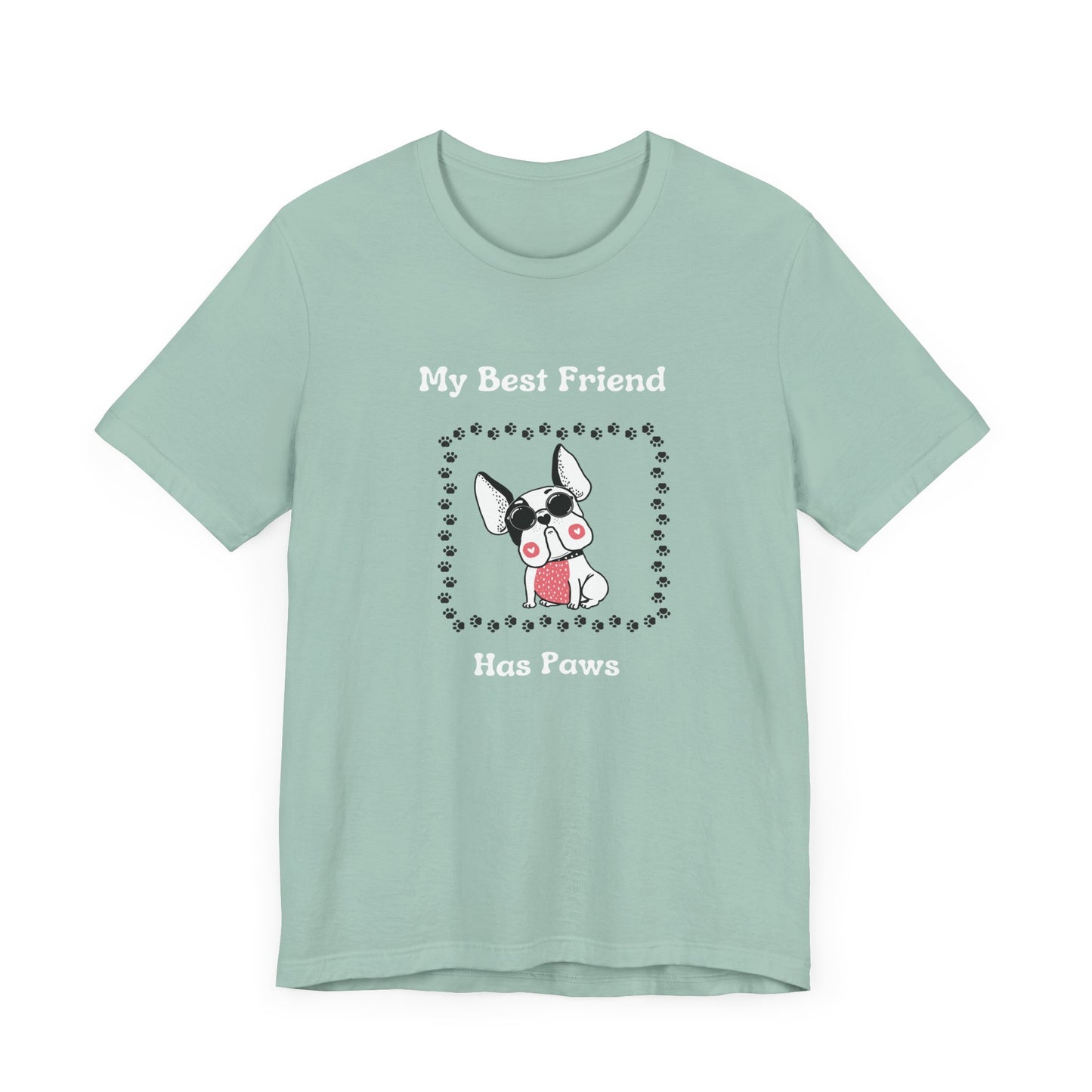 Frenchie The Bull dog. My Best Friend Has Paws. Unisex Jersey Short Sleeve Tee