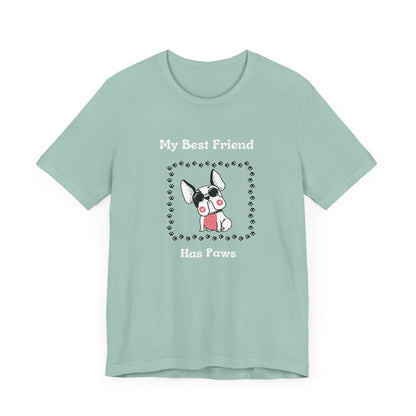 Frenchie The Bull dog. My Best Friend Has Paws. Unisex Jersey Short Sleeve Tee