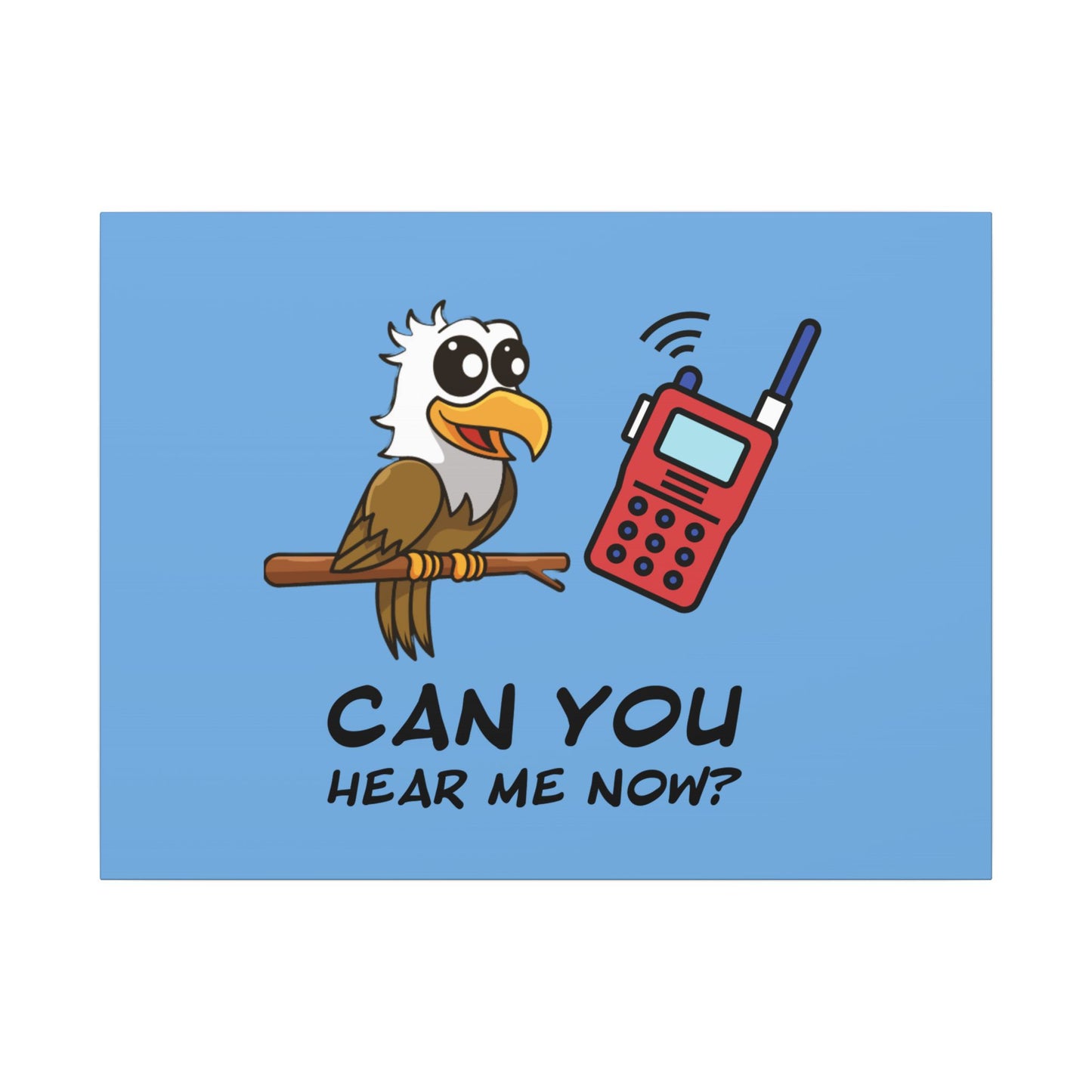 Can You Hear Me Now. Canvas Gallery Wraps