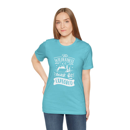 The Wilderness Must Be Explored. Unisex Jersey Short Sleeve Tee