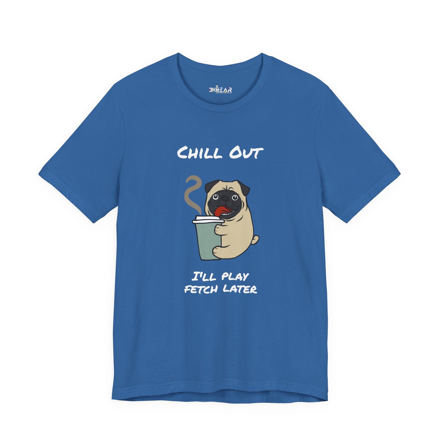 Chill Out I'll Fetch Later. Unisex Jersey, short Sleeve Tee