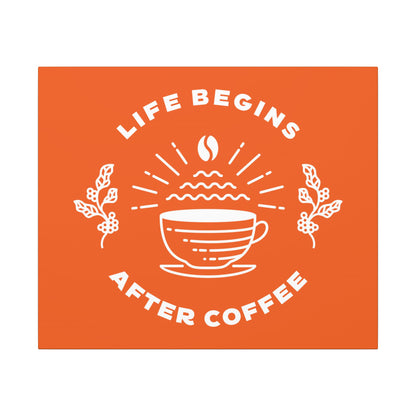Life Begins After Coffee. Canvas Gallery Wraps