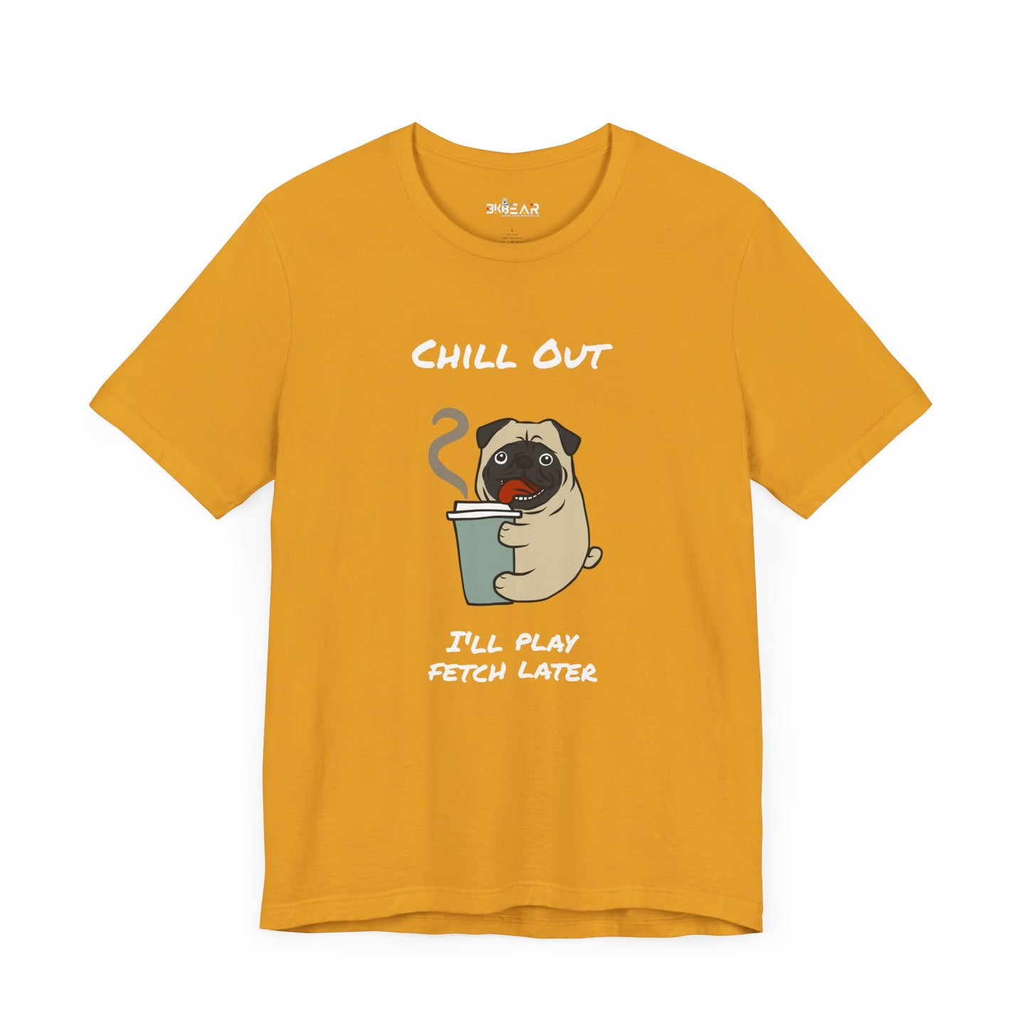 Chill Out I'll Fetch Later. Unisex Jersey, short Sleeve Tee