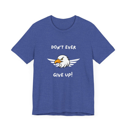 Don't Ever Give Up Eagle! Unisex Jersey Short Sleeve Tee
