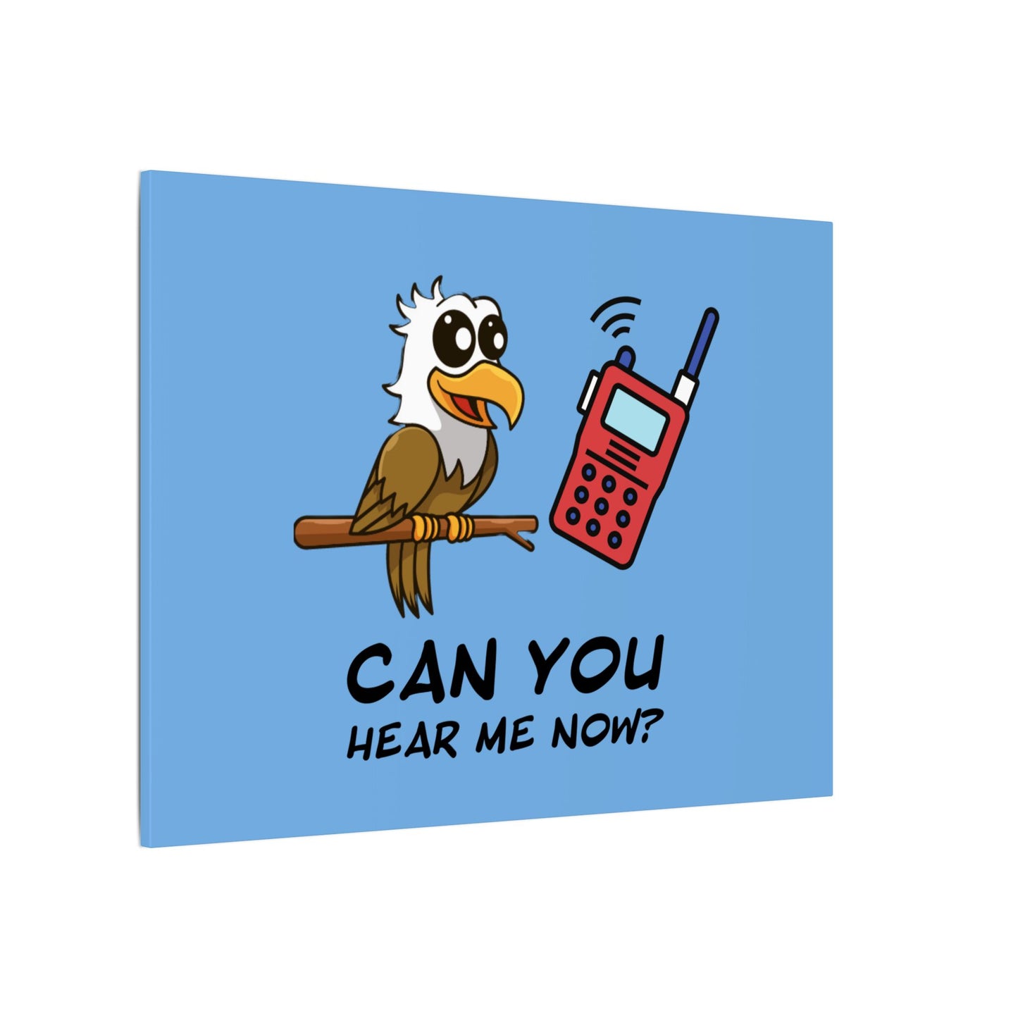 Can You Hear Me Now. Canvas Gallery Wraps
