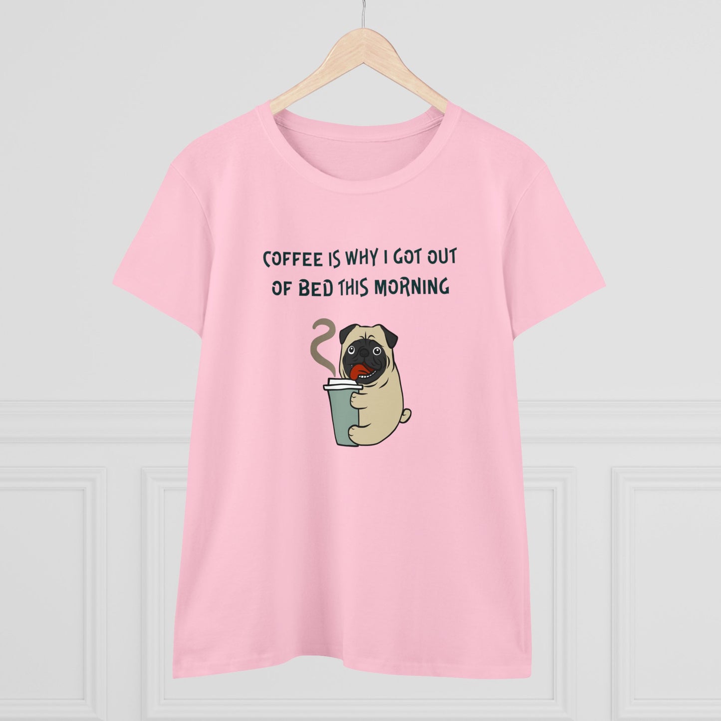 Pete The Bull Dog. Coffee Is Why I Got Out of Bed This Morning.  Women's Midweight Cotton Tee