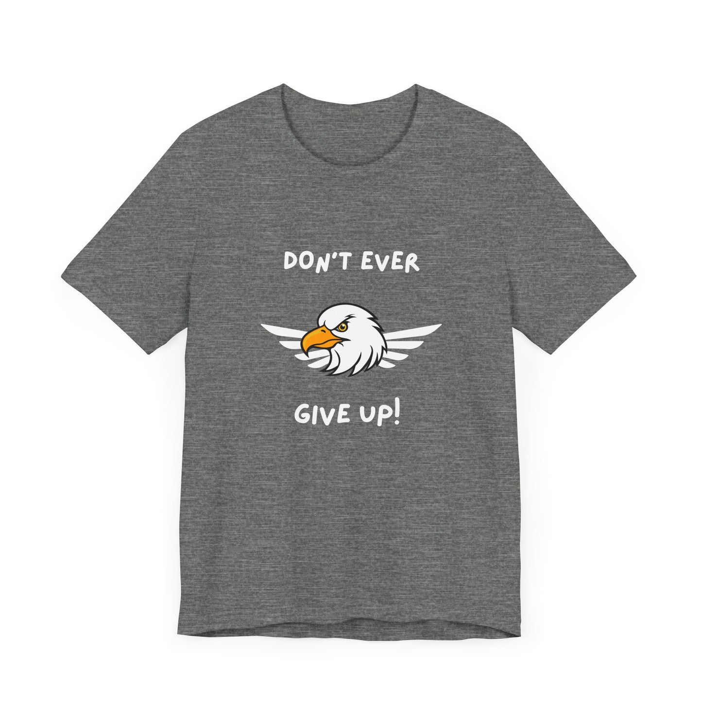Don't Ever Give Up Eagle! Unisex Jersey Short Sleeve Tee