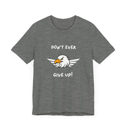 Don't Ever Give Up Eagle! Unisex Jersey Short Sleeve Tee