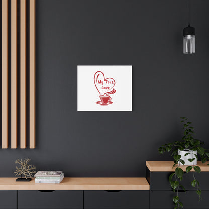 Canvas Wall Art: My True Love Coffee Print, Kitchen Decor, Coffee Lover Gift, Valentine's Day Art, Housewarming Present