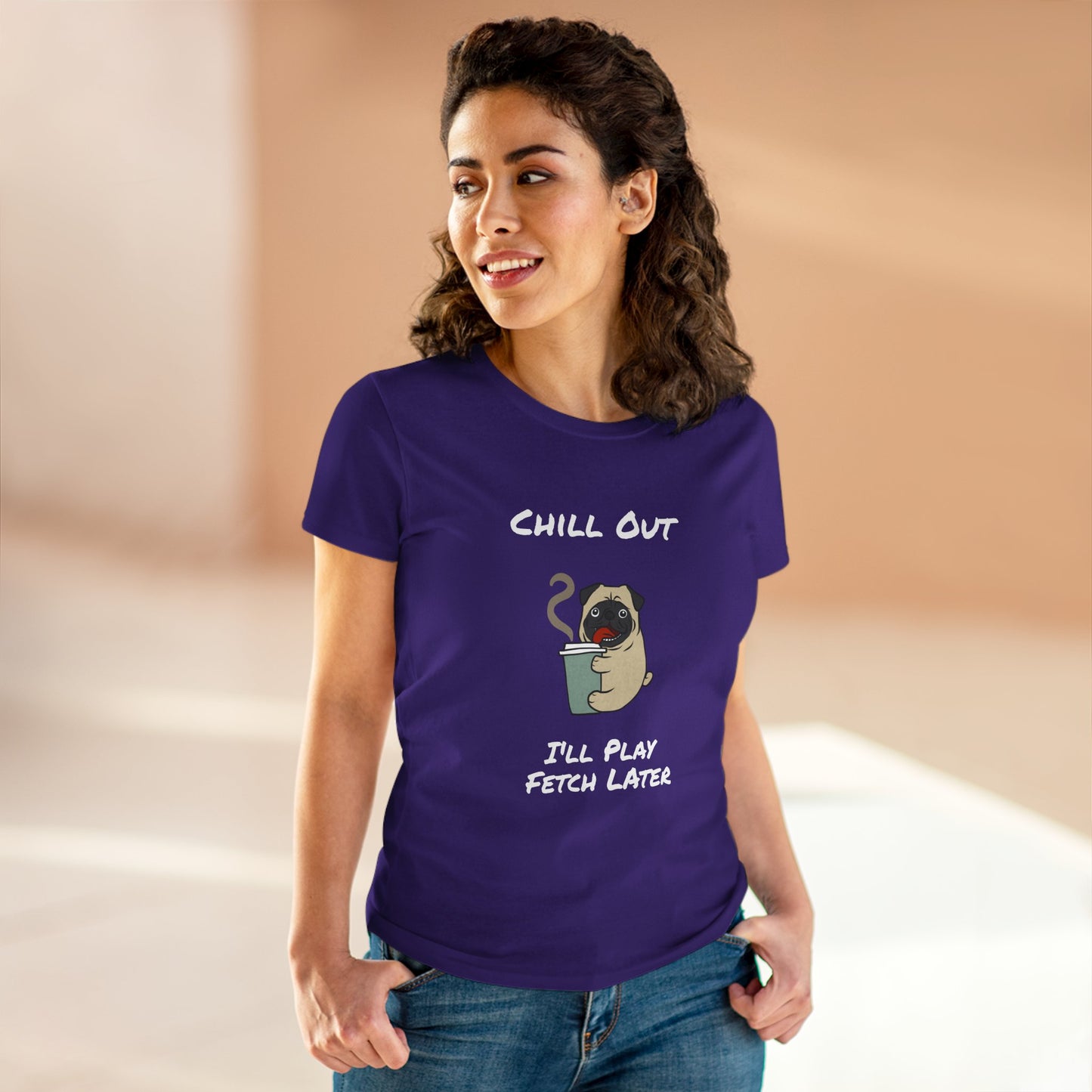 Chill Out.  I'll Play Fetch Later. Women's Midweight Cotton Tee