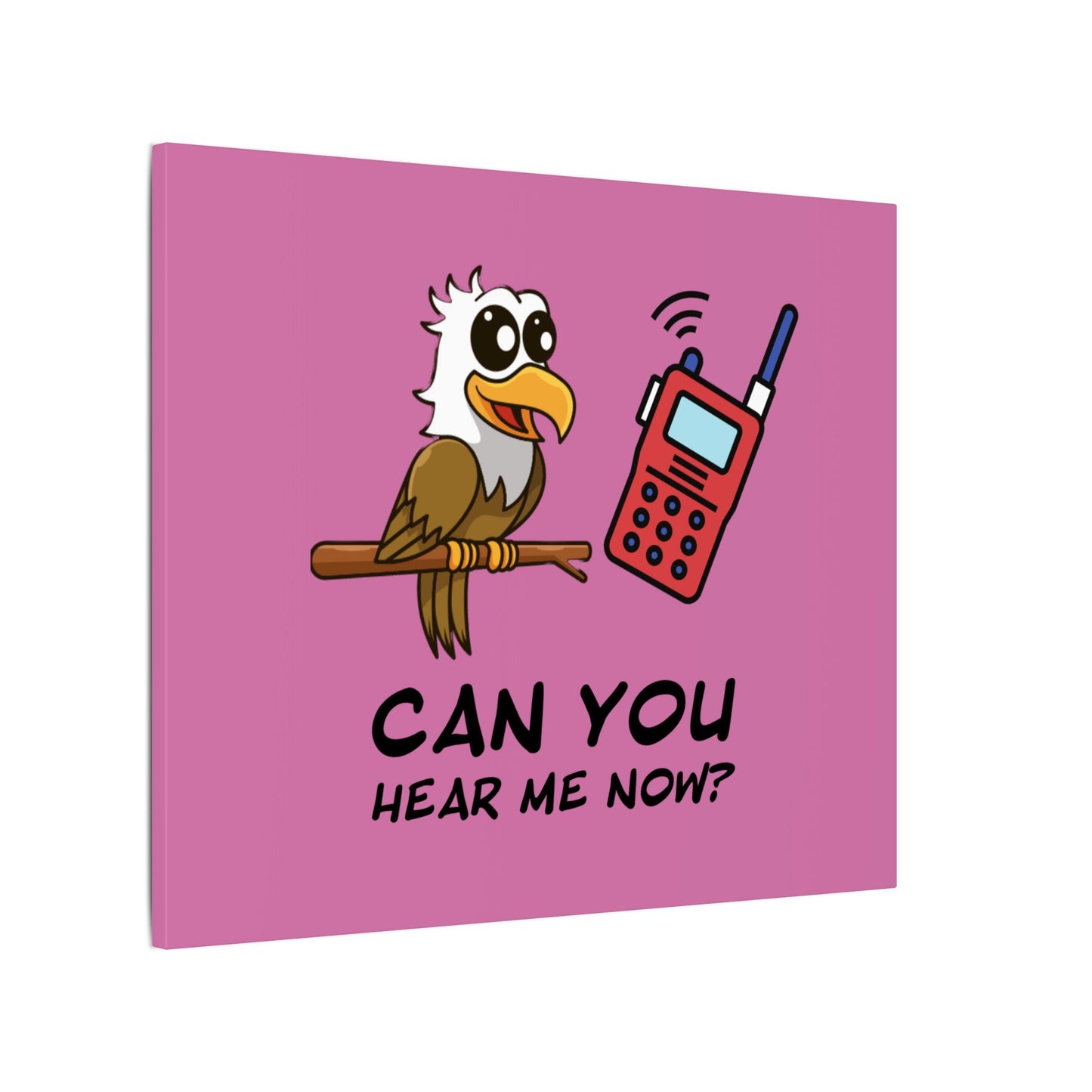 Can You Hear Me Now. Canvas Gallery Wraps