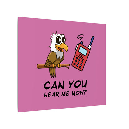 Can You Hear Me Now. Canvas Gallery Wraps