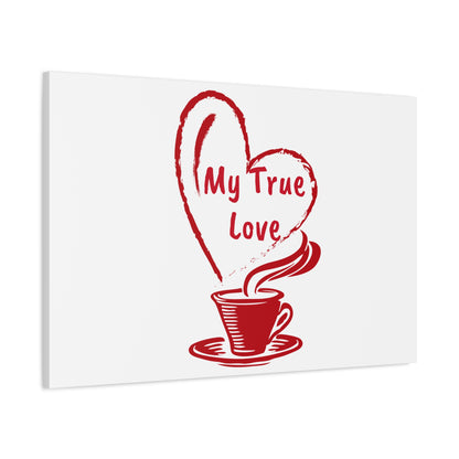 Canvas Wall Art: My True Love Coffee Print, Kitchen Decor, Coffee Lover Gift, Valentine's Day Art, Housewarming Present