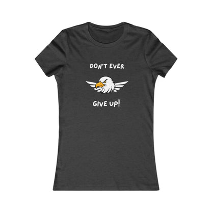 Don't Ever Give Up Eagle!  Women's Favorite Tee