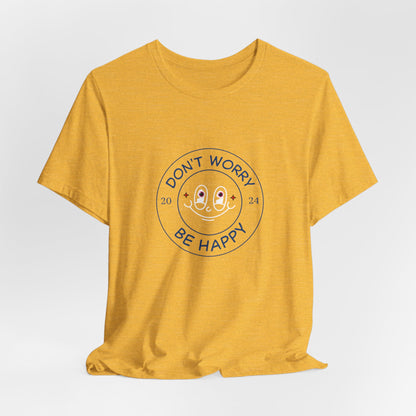 Don't Worry. Be Happy. Unisex Jersey Short Sleeve Tee